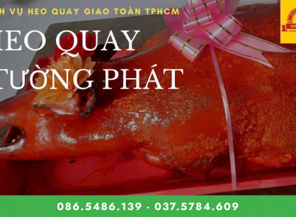 Heo quay ngon nhất HCM Tường Phát: giao nhanh tại Quận 5